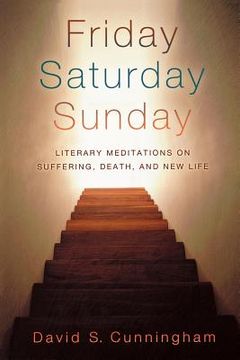 portada friday, saturday, sunday: literary meditations on suffering, death, and new life (en Inglés)