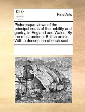 portada picturesque views of the principal seats of the nobility and gentry, in england and wales. by the most eminent british artists. with a description of (in English)