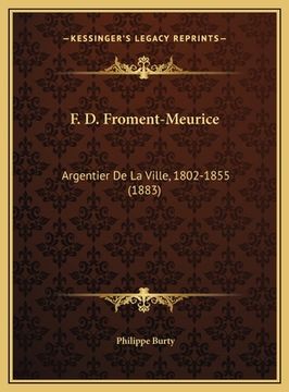 portada F. D. Froment-Meurice: Argentier De La Ville, 1802-1855 (1883) (en Francés)