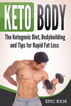portada Keto Body: The Ketogenic Diet, Bodybuilding and Tips for Rapid fat Loss (en Inglés)