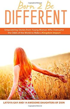 portada Born 2 be Different: Empowering Stories From Young Woman who Overcame the Odds of the World to Make a Kingdom Impact (en Inglés)