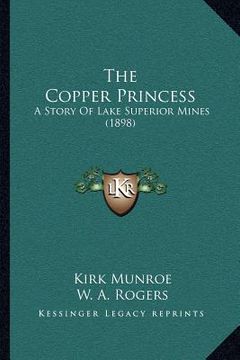 portada the copper princess: a story of lake superior mines (1898) (en Inglés)
