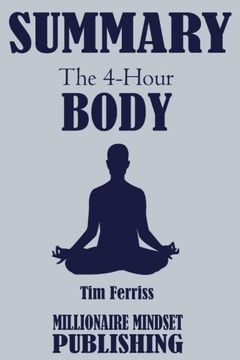 portada Summary: The 4 Hour Body by Tim Ferriss: An Uncommon Guide to Rapid Fat Loss, Incredible Sex and Becoming Superhuman
