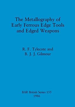 portada The Metallography of Early Ferrous Edge Tools and Edged Weapons (155) (British Archaeological Reports British Series) (in English)