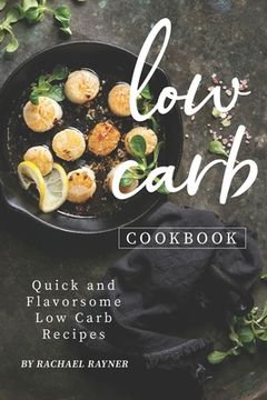 portada Low Carb Cookbook: Quick and Flavorsome Low Carb Recipes (en Inglés)