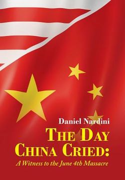 portada The Day China Cried: A Witness to the June 4th Massacre (en Inglés)