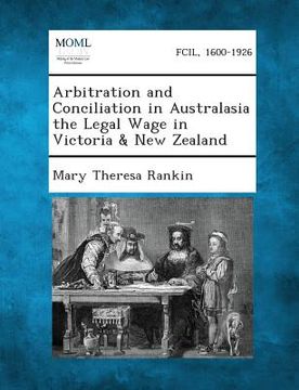 portada Arbitration and Conciliation in Australasia the Legal Wage in Victoria & New Zealand (en Inglés)