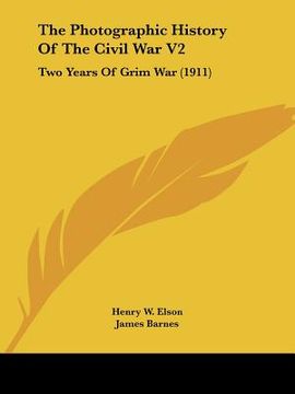 portada the photographic history of the civil war v2: two years of grim war (1911) (en Inglés)