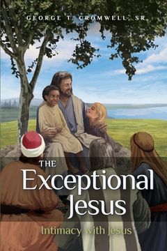 portada The Exceptional Jesus: Intimacy with Jesus (en Inglés)