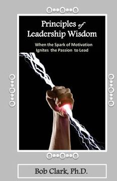 portada Principles of Leadership Wisdom: When the Spark of Motivation Ignites the Passion to Lead (en Inglés)