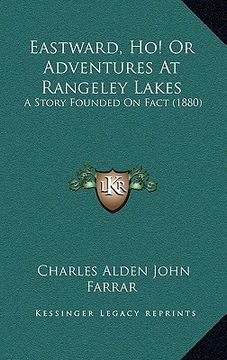 portada eastward, ho! or adventures at rangeley lakes: a story founded on fact (1880) (en Inglés)