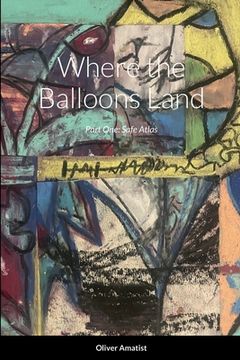 portada Where the Balloons Land: Part One: Safe Atlas (en Inglés)