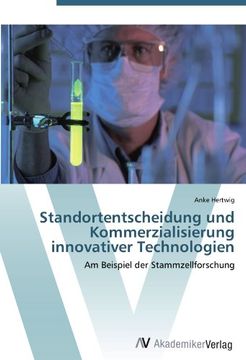 portada Standortentscheidung und Kommerzialisierung innovativer Technologien: Am Beispiel der Stammzellforschung