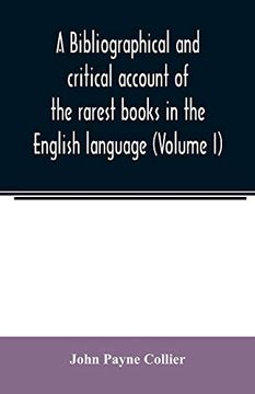 portada A Bibliographical and Critical Account of the Rarest Books in the English Language, Alphabetically Arranged, Which During the Last Fifty Years Have. Of j. Payne Collier, F. S. A (Volume i) (in English)