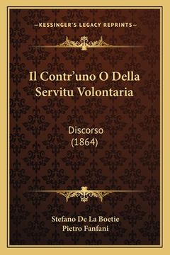 portada Il Contr'uno O Della Servitu Volontaria: Discorso (1864) (en Italiano)