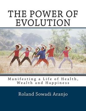 portada The Power of Evolution: Manifesting A Life of Health, Wealth and Happiness (in English)