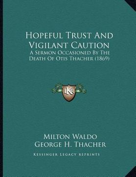 portada hopeful trust and vigilant caution: a sermon occasioned by the death of otis thacher (1869) (en Inglés)