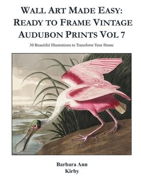 portada Wall Art Made Easy: Ready to Frame Vintage Audubon Prints Vol 7: 30 Beautiful Illustrations to Transform Your Home