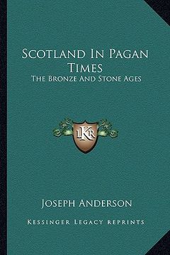 portada scotland in pagan times: the bronze and stone ages (en Inglés)