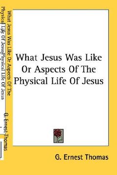 portada what jesus was like or aspects of the physical life of jesus (en Inglés)