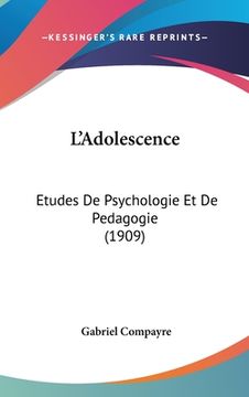 portada L'Adolescence: Etudes De Psychologie Et De Pedagogie (1909) (in French)