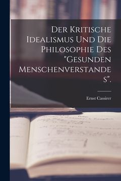 portada Der Kritische Idealismus Und Die Philosophie Des "Gesunden Menschenverstandes". (in German)