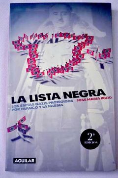 Libro La Lista Negra: Los Espías Nazis Protegidos Por Franco Y La Iglesia,  José María Irujo, ISBN 36018576. Comprar en Buscalibre