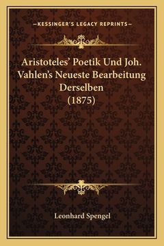 portada Aristoteles' Poetik Und Joh. Vahlen's Neueste Bearbeitung Derselben (1875) (in German)