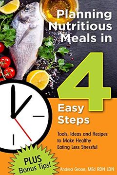 portada Planning Nutritious Meals in 4 Easy Steps: Tools, Ideas and Recipes to Make Healthy Eating Less Stressful 