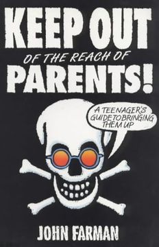 portada Keep out of the Reach of Parents: A Teenager's Guide to Bringing Them up (en Inglés)