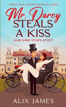 portada Mr. Darcy Steals a Kiss (and Some Other Stuff): A Pride and Prejudice Romantic Comedy (en Inglés)