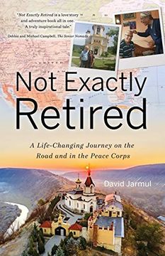 portada Not Exactly Retired: A Life-Changing Journey on the Road and in the Peace Corps (in English)