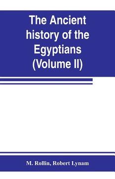 portada The ancient history of the Egyptians, Carthaginians, Assyrians, Medes and Persians, Grecians and Macedonians (Volume II) (en Inglés)