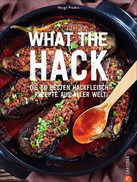 portada What the Hack! Die 50 Besten Hackfleisch-Rezepte aus Aller Welt. Das Ultimative Hackfleisch Kochbuch für Köttbullar, Burger & co. Genießen sie die Weltweit Besten und Beliebtesten Hackfleischrezepte. (en Alemán)