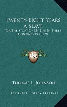 portada twenty-eight years a slave: or the story of my life in three continents (1909) (en Inglés)