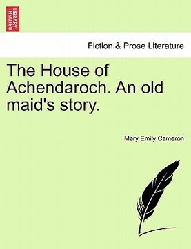 portada the house of achendaroch. an old maid's story. (en Inglés)