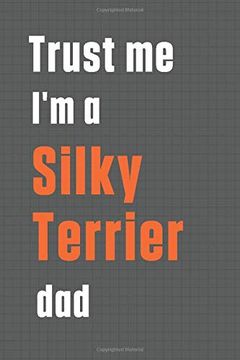 portada Trust me i'm a Silky Terrier Dad: For Silky Terrier dog dad (en Inglés)