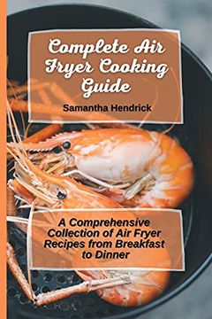 portada Complete air Fryer Cooking Guide: A Comprehensive Collection of air Fryer Recipes From Breakfast to Dinner (en Inglés)