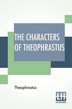 portada The Characters of Theophrastus: A Translation, With Introduction by Charles e. Bennett and William a. Hammond (en Inglés)