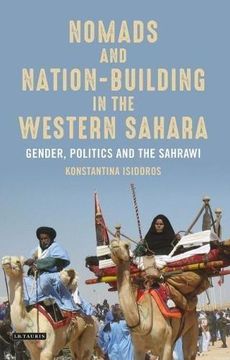 portada Nomads and Nation Building in the Western Sahara: Gender, Politics and the Sahrawi (International Library of African Studies) (en Inglés)