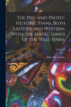portada The Pre- and Proto-Historic Finns, Both Eastern and Western, With the Magic Songs of the West Finns.; Volume II (in English)