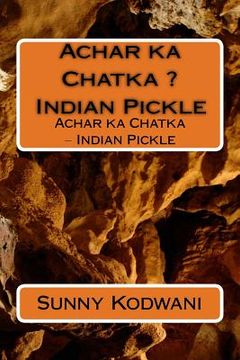 portada Achar ka Chatka ? Indian Pickle: Achar ka Chatka ? Indian Pickle