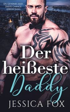 portada Der heißeste Daddy: Ein geheimes Baby, zweite Chance Liebesroman (en Alemán)