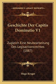 portada Geschichte Der Capitis Deminutio V1: Zugleich Eine Neubearbeitung Des Legisactionsrechtes (1887) (en Alemán)