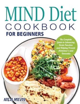 portada MIND Diet Cookbook for Beginners: The Complete Guide to Enhancing Brain Function and Helping Prevent Alzheimer's and Dementia (en Inglés)
