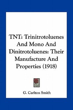 portada tnt: trinitrotoluenes and mono and dinitrotoluenes: their manufacture and properties (1918) (en Inglés)