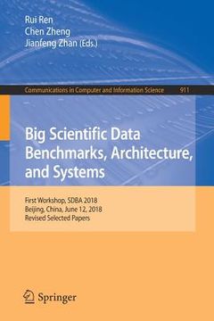 portada Big Scientific Data Benchmarks, Architecture, and Systems: First Workshop, Sdba 2018, Beijing, China, June 12, 2018, Revised Selected Papers (en Inglés)