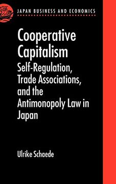 portada Cooperative Capitalism: Self-Regulation, Trade Associations, and the Antimonopoly law in Japan (Japan Business and Economics Series) (en Inglés)