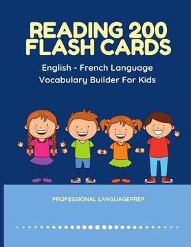 portada Reading 200 Flash Cards English - French Language Vocabulary Builder For Kids: Practice Basic Sight Words list activities books to improve reading ski (en Inglés)