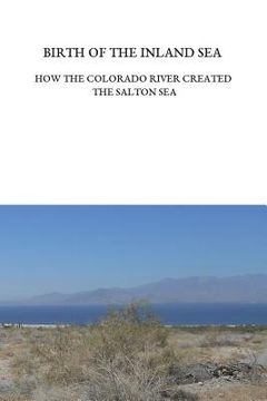 portada Birth of the Inland Sea: How the Colorado River Created the Salton Sea (en Inglés)